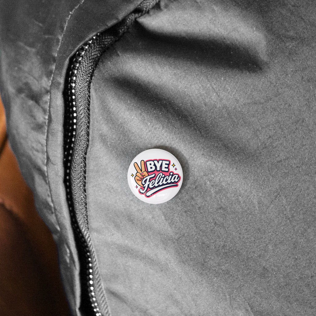 Bye Felicia Round Pin
