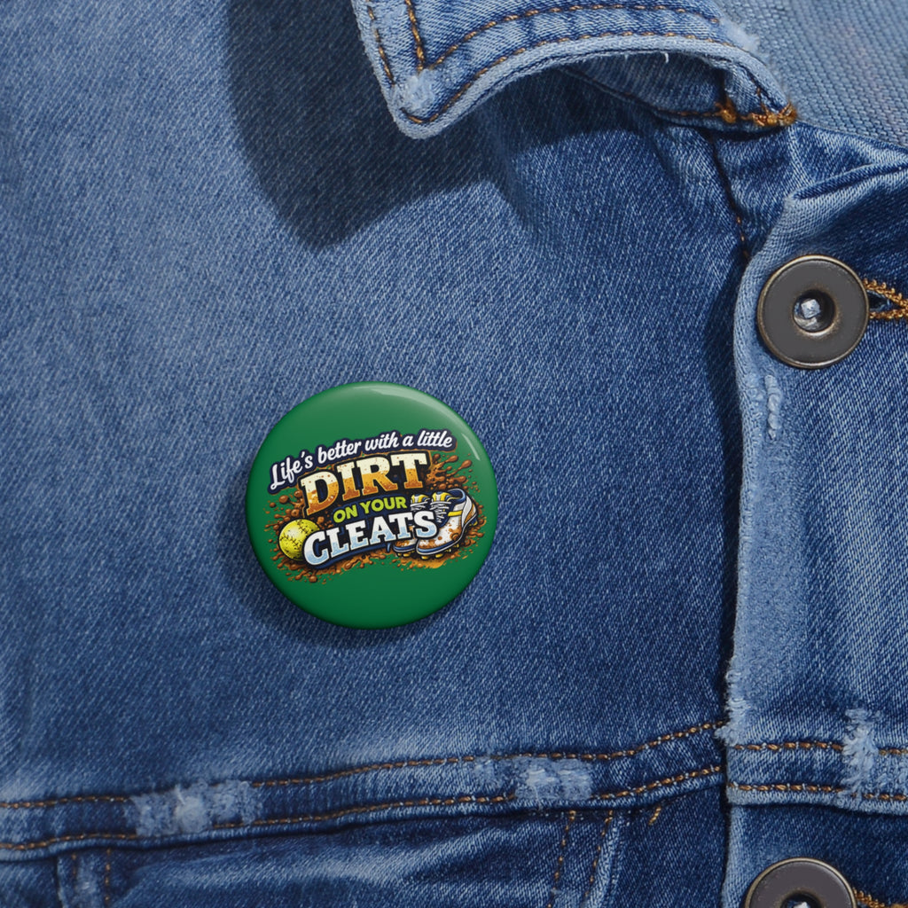 "Life's Better with a Little Dirt on Your Cleats" Pin