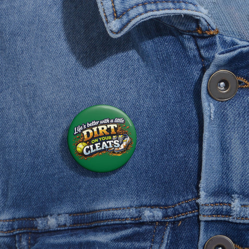 "Life's Better with a Little Dirt on Your Cleats" Pin