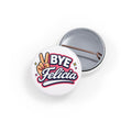 Button badge with 'BYE Felicia' design on a white background