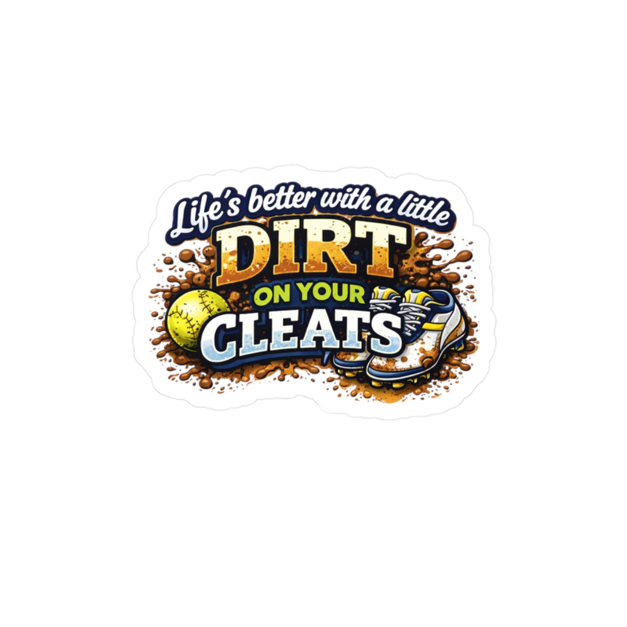 Sticker with 'Life's better with a little dirt on your cleats' text and sports-themed graphics on a white background.