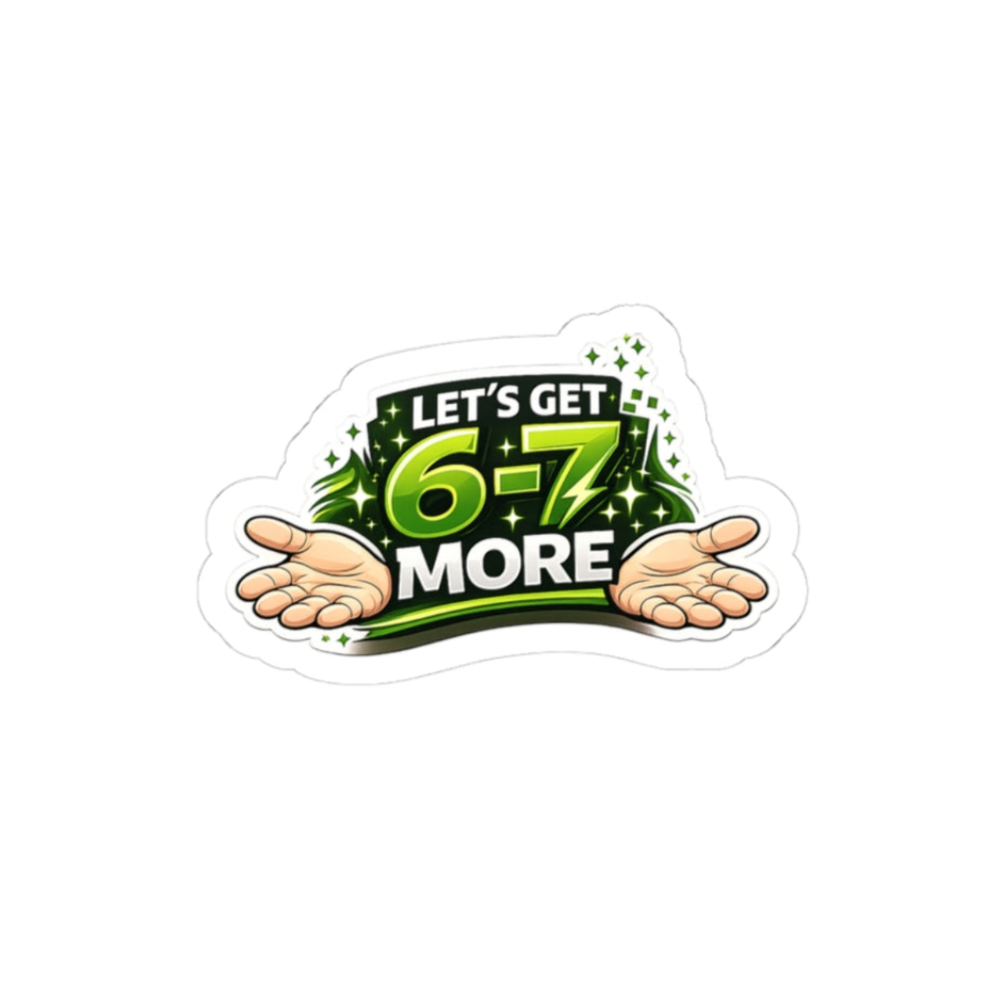 Sticker with hands holding text 'Let's get 6-7 more' on a white background