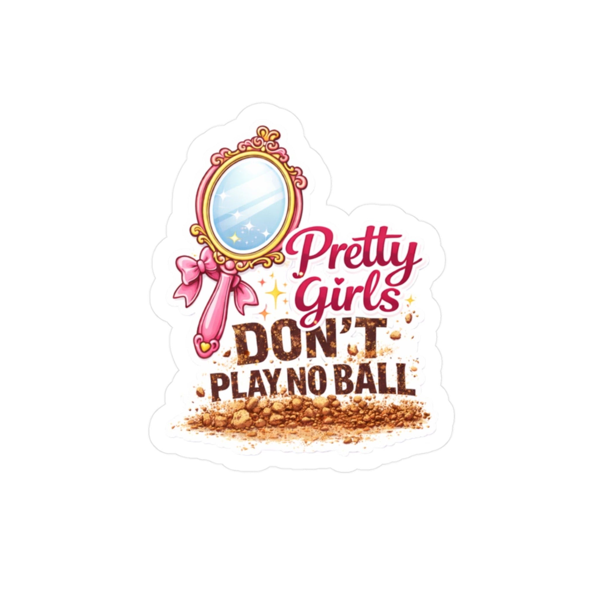 Sticker with mirror, pink bow, and text 'Pretty Girls Don't Play No Ball' on a white background