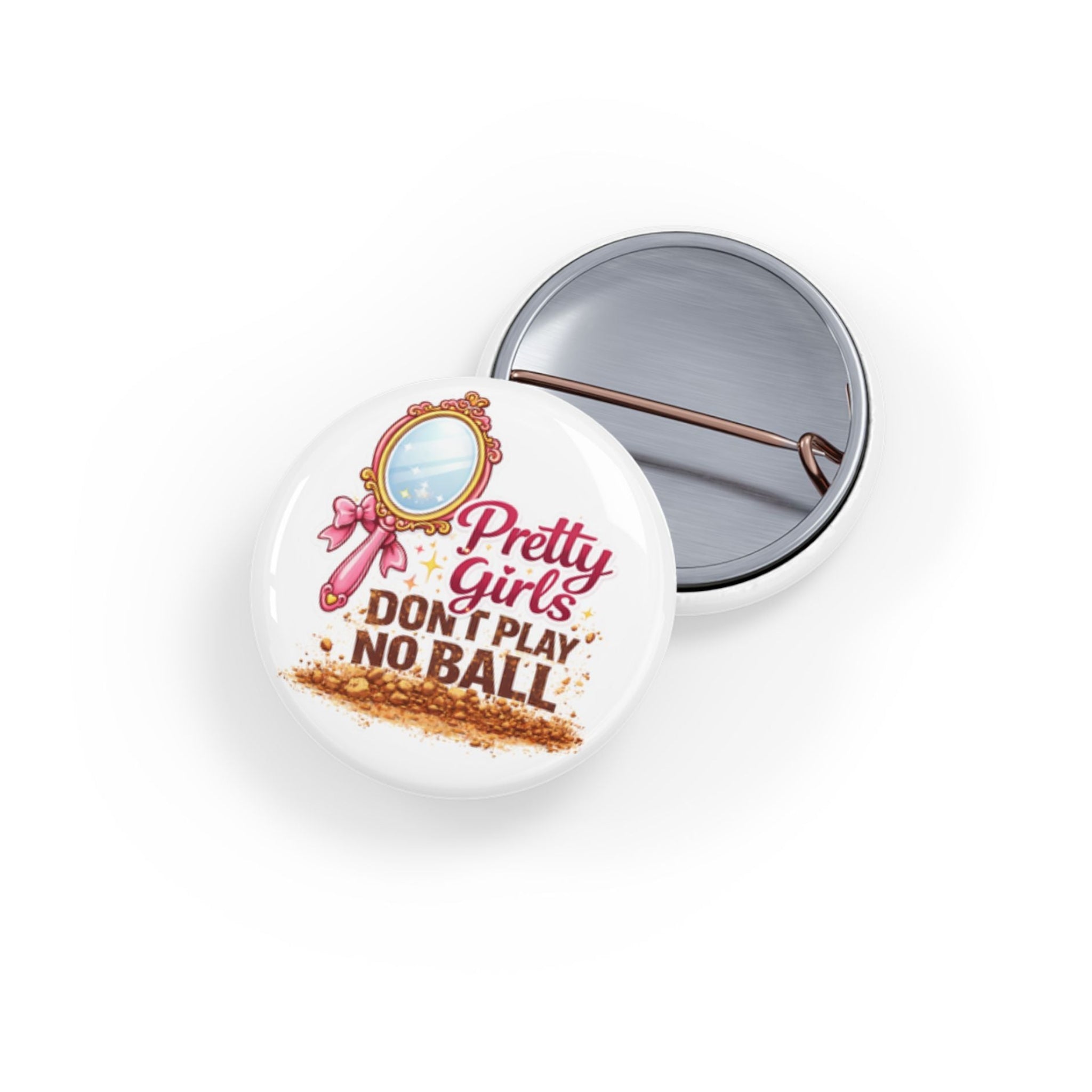 Button badge with 'Pretty girls don't play no ball' text and mirror graphic on a white background