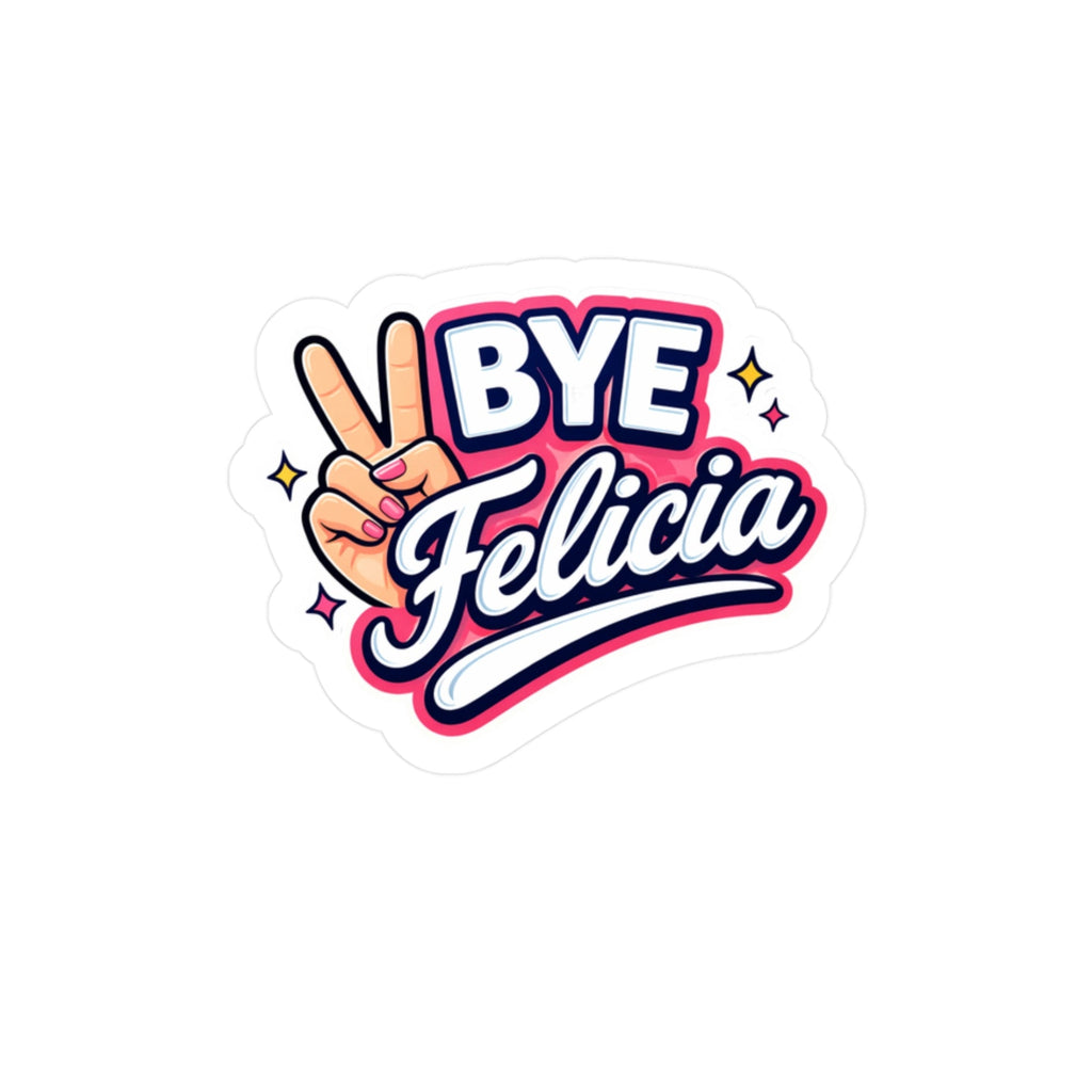 Sticker with 'BYE Felicia' text and hand making a peace sign on a white background