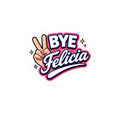 Sticker with 'BYE Felicia' text and hand making a peace sign on a white background