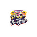 Sticker with text 'We Want a Pitcher Not a Belly Itcher' featuring graphics of a pitcher and belly, on a white background.
